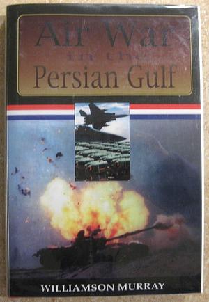 Air War in the Persian Gulf by Williamson Murray