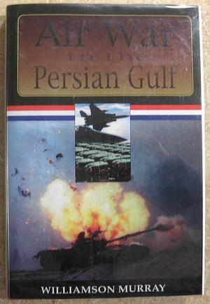 Air War in the Persian Gulf by Williamson Murray