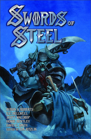 Swords of Steel by Byron A. Roberts, David C. Smith, Howie K. Bentley, Scott Waldrop, Jason Tarpey, E.C. Hellwell, Sean Weingartner, Jeffrey Black, Martin Handford, James Ashbey, Jean-Pierre Abboud, M. Harold Page, D.M. Ritzlin