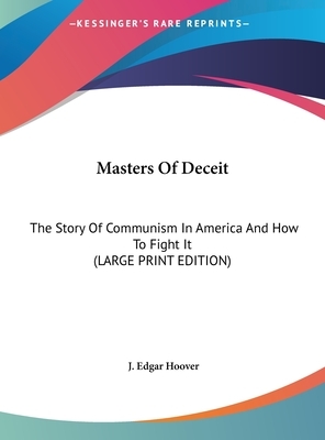 Masters Of Deceit: The Story Of Communism In America And How To Fight It (LARGE PRINT EDITION) by J. Edgar Hoover
