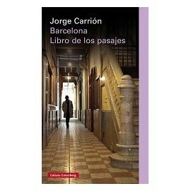 Barcelona: Libro de los pasajes by Jorge Carrión