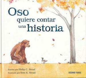 Oso quiere contar una historia by Philip C. Stead, Erin E. Stead