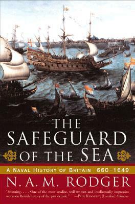 The Safeguard of the Sea: A Naval History of Britain, 660-1649 by N.A.M. Rodger