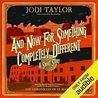 And Now For Something Completely Different by Jodi Taylor