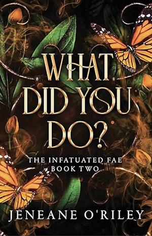 What Did You Do? by Jeneane O'Riley