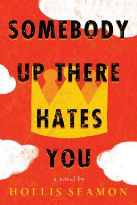 Somebody Up There Hates You by Hollis Seamon