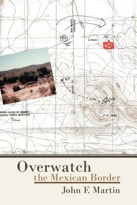 Overwatch: The Mexican Border by John F. Martin