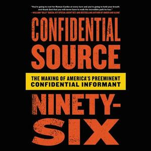 Confidential Source Ninety-Six: The Making of America's Preeminent Confidential Informant by Roman Caribe, Rob Cea