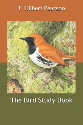 The Bird Study Book by T. Gilbert Pearson