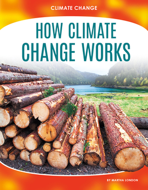 How Climate Change Works by Martha London