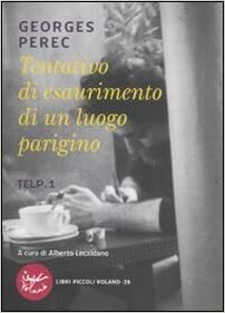 Tentativo di esaurimento di un luogo parigino. TELP.1 by Georges Perec