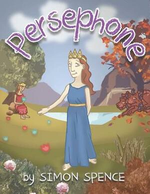 Persephone: Book 7- Early Myths: Kids Books on Greek Myth by Simon Spence