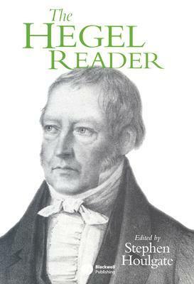 The Hegel Reader by Stephen Houlgate, Georg Wilhelm Friedrich Hegel