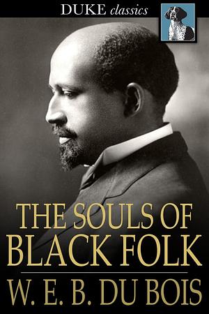 The Souls of Black Folk: Essays and Sketches by W.E.B. Du Bois