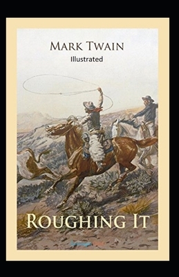Roughing It Illustrated by Mark Twain