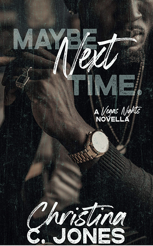 Maybe Next Time: Vegas Nights, Book 1 by Christina C. Jones