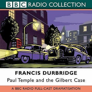 Paul Temple and the Gilbert Case by Francis Durbridge