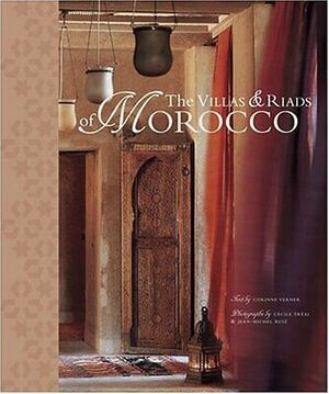 The Villas and Riads of Morocco by Corinne Verner, Jean-Michel Ruiz, Cecile Treal