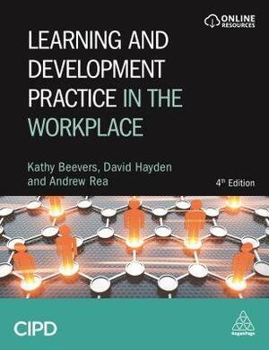 Learning and Development Practice in the Workplace by David Hayden, Andrew Rea, Kathy Beevers