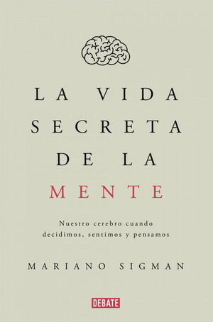 La vida secreta de la mente by Mariano Sigman