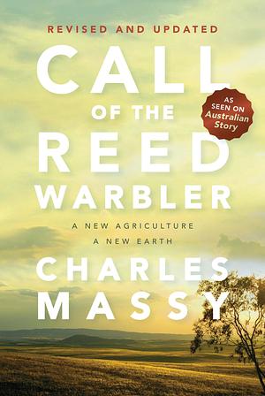 Call of the Reed Warbler: A New Agriculture A New Earth by Charles Massy