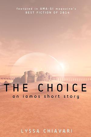 The Choice: An Iamos Short Story by Lyssa Chiavari