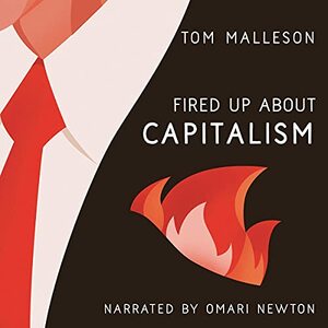 Fired Up about Capitalism by Tom Malleson