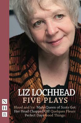 Liz Lochhead: Five Plays by Liz Lochhead