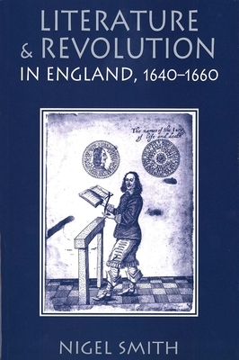 Literature and Revolution in England, 1640-1660 by Nigel Smith