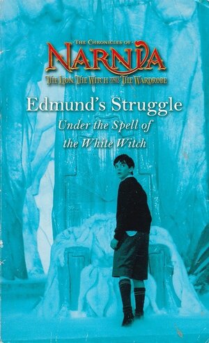 Edmund's Struggle: Under The Spell Of The White Witch by C.S. Lewis