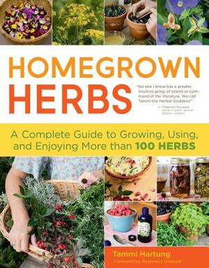 Homegrown Herbs: A Complete Guide to Growing, Using, and Enjoying More Than 100 Herbs by Tammi Hartung