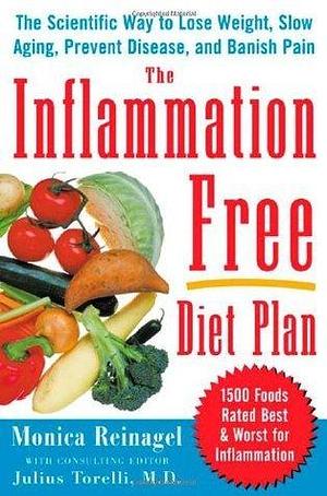 The Inflammation-Free Diet Plan by Monica Reinagel, Monica Reinagel