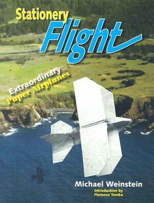 Stationery Flight: Extraordinary Paper Airplanes by Michael Weinstein