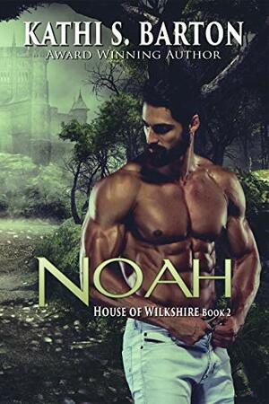 Noah: House of Wilkshire ― Erotic Paranormal Dragon Shifter Romance by Kathi S. Barton