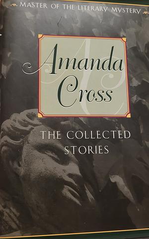 The Collected Stories by Amanda Cross, Carolyn G. Heilbrun