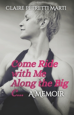 Come Ride with Me Along the Big C by Claire Petretti Marti