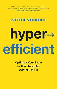 Hyperefficient: Optimize Your Brain to Transform the Way You Work by Mithu Storoni