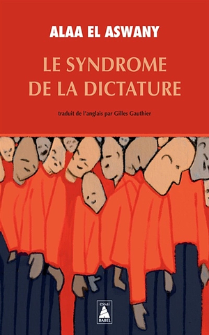 Le Syndrome de la dictature by Alaa El Aswany