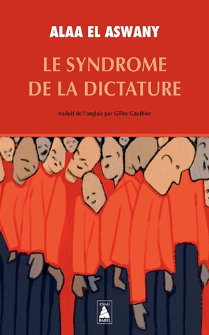 Le Syndrome de la dictature by Alaa Al Aswany