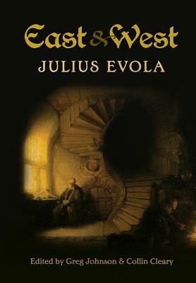 East and West: Comparative Studies in Pursuit of Tradition by Julius Evola