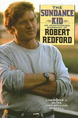 The Sundance Kid: An Unauthorized Biography of Robert Redford by Lawrence J. Quirk