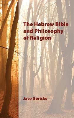 The Hebrew Bible and Philosophy of Religion by Jaco Gericke