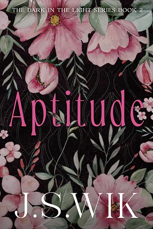 Aptitude (The Dark in the Light Series, #2) by J.S. Wik