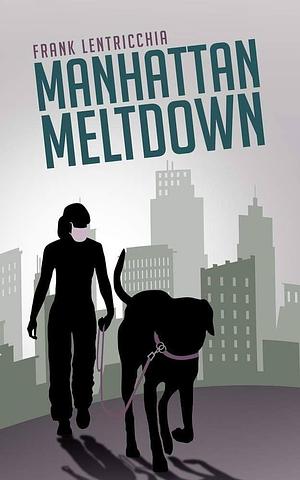 Manhattan Meltdown: A Novella by Frank Lentricchia