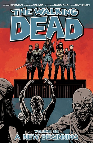 The Walking Dead, Vol. 22: A New Beginning by Cliff Rathburn, Stefano Gaudiano, Robert Kirkman, Charlie Adlard