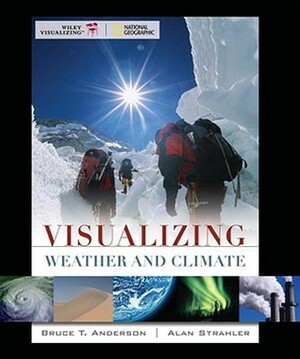 Visualizing Weather and Climate by Bruce T. Anderson, Alan H. Strahler