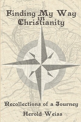 Finding My Way in Christianity by Herold Weiss