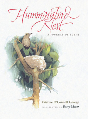 Hummingbird Nest: A Journal of Poems by Barry Moser, Kristine O'Connell George