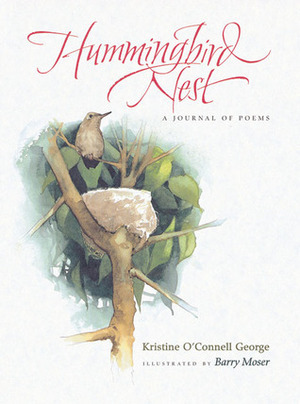 Hummingbird Nest: A Journal of Poems by Kristine O'Connell George, Barry Moser