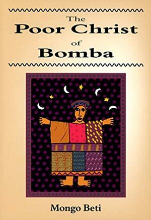 The Poor Christ of Bomba by Gerald Moore, Mongo Beti